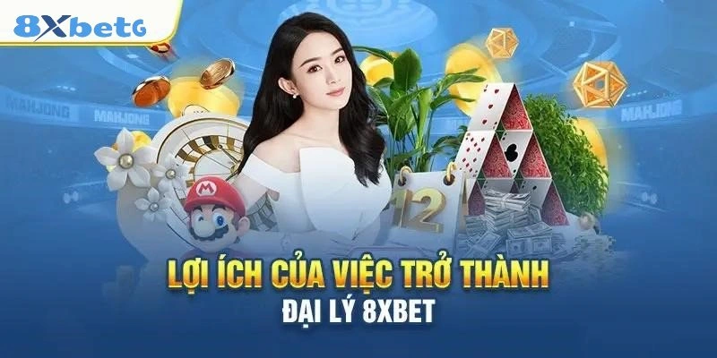 Quyền lợi nổi bật dành cho đại lý 8XBET